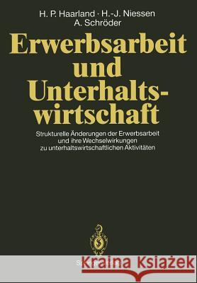 Erwerbsarbeit Und Unterhaltswirtschaft: Strukturelle Änderungen Der Erwerbsarbeit Und Ihre Wechselwirkungen Zu Unterhaltswirtschaftlichen Aktivitäten Haarland, Hans P. 9783642759161 Springer - książka