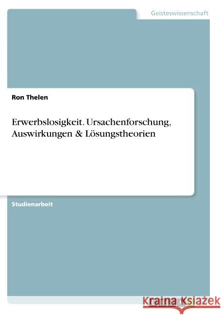 Erwerbslosigkeit. Ursachenforschung, Auswirkungen & Lösungstheorien Ron Thelen 9783668776449 Grin Verlag - książka