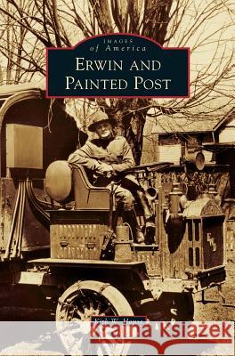 Erwin and Painted Post Kirk W House 9781531672669 Arcadia Publishing Library Editions - książka