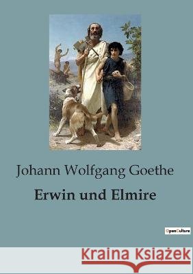 Erwin und Elmire Johann Wolfgang Goethe   9791041817238 Culturea - książka