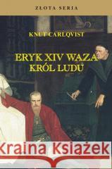 Eryk XIV Waza. Król ludu w.3 Knut Carlqvist 9788368008883 Finna Oficyna Wydawnicza - książka