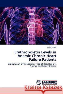 Erythropoietin Levels in Anemic Chronic Heart Failure Patients Hafsa Saeed 9783846592205 LAP Lambert Academic Publishing - książka