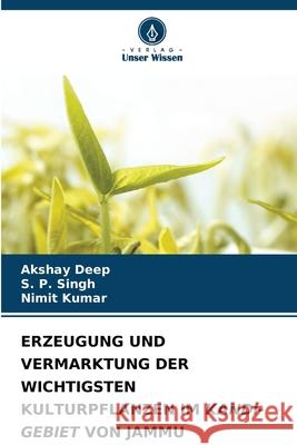 ERZEUGUNG UND VERMARKTUNG DER WICHTIGSTEN KULTURPFLANZEN IM KANDI-GEBIET VON JAMMU Deep, Akshay, Singh, S. P., Kumar, Nimit 9786208813093 Verlag Unser Wissen - książka