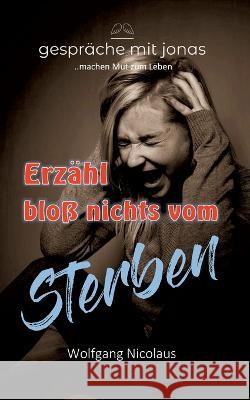 Erzähl bloß nichts vom Sterben Wolfgang Nicolaus 9783756218943 Books on Demand - książka