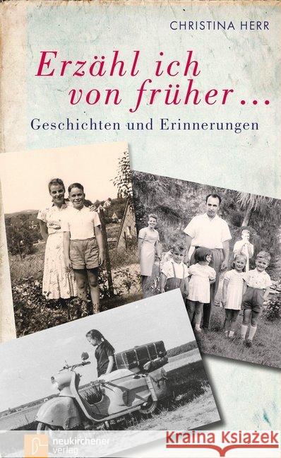 Erzähl ich von früher... : Geschichten und Erinnerungen Herr, Christina 9783761564875 Neukirchener Verlag - książka