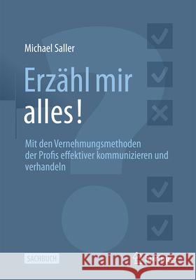 Erz?hl Mir Alles!: Mit Den Vernehmungsmethoden Der Profis Effektiver Kommunizieren Und Verhandeln Michael Saller 9783658455712 Springer - książka