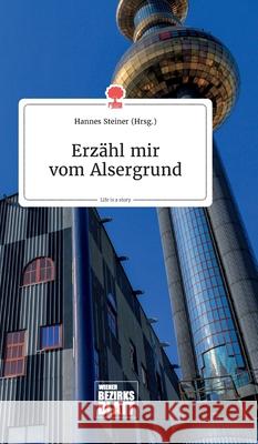 Erzähl mir vom Alsergrund. Life is a Story - story.one Steiner, Hannes 9783990873090 Story.One Publishing - książka