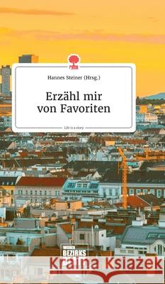 Erzähl mir von Favoriten. Life is a Story - story.one Hannes Steiner 9783990873106 Story.One Publishing - książka