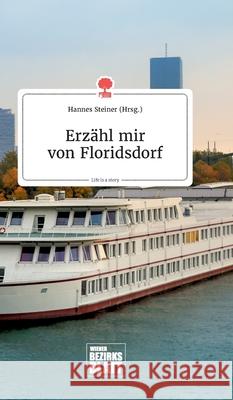 Erzähl mir von Floridsdorf. Life is a Story - story.one Hannes Steiner 9783990873212 Story.One Publishing - książka