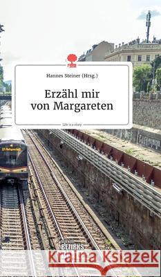 Erzähl mir von Margareten. Life is a Story - story.one Hannes Steiner 9783990873052 Story.One Publishing - książka