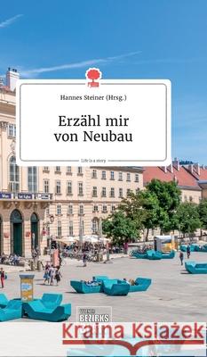 Erzähl mir von Neubau. Life is a Story - story.one Steiner, Hannes 9783990873076 Story.One Publishing - książka