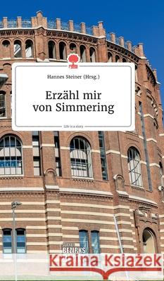 Erzähl mir von Simmering. Life is a Story - story.one Hannes Steiner 9783990873113 Story.One Publishing - książka