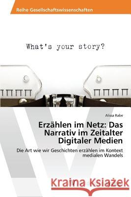 Erzählen im Netz: Das Narrativ im Zeitalter Digitaler Medien Rabe Alissa 9783639853247 AV Akademikerverlag - książka