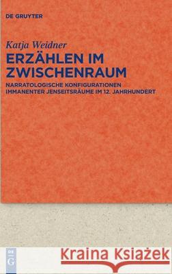 Erzählen Im Zwischenraum: Narratologische Konfigurationen Immanenter Jenseitsräume Im 12. Jahrhundert Katja Weidner 9783110680133 De Gruyter - książka