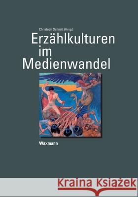 Erzählkulturen im Medienwandel Christoph Schmitt 9783830915645 Waxmann - książka