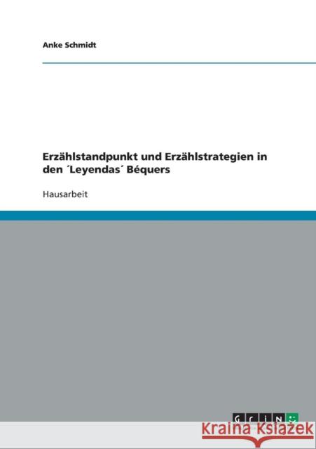 Erzählstandpunkt und Erzählstrategien in den ´Leyendas´ Béquers Schmidt, Anke 9783638638050 Grin Verlag - książka
