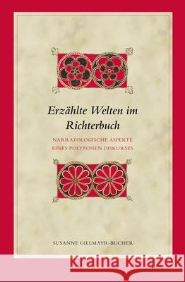 Erzählte Welten Im Richterbuch: Narratologische Aspekte Eines Polyfonen Diskurses Gillmayr-Bucher 9789004243897 Brill Academic Publishers - książka