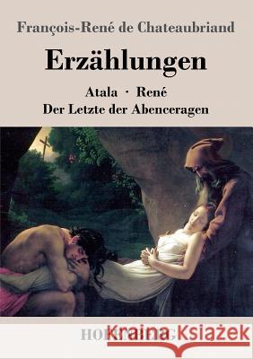 Erzählungen: Atala / René / Der Letzte der Abenceragen Chateaubriand, François-René de 9783843021456 Hofenberg - książka