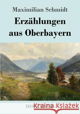 Erzählungen aus Oberbayern Maximilian Schmidt 9783743732278 Hofenberg - książka