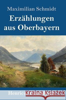 Erzählungen aus Oberbayern (Großdruck) Maximilian Schmidt 9783847841029 Henricus - książka
