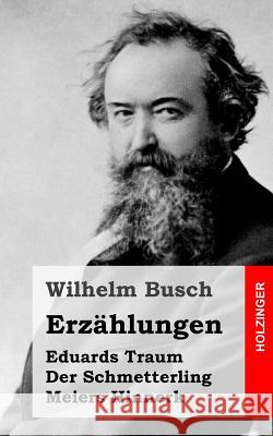 Erzählungen: Eduards Traum / Der Schmetterling / Meiers Hinnerk Busch, Wilhelm 9781494261917 Createspace - książka