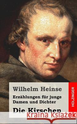 Erzählungen für junge Damen und Dichter / Die Kirschen Heinse, Wilhelm 9781482558517 Createspace - książka