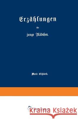 Erzählungen Für Junge Mädchen Elisabeth, Marie 9783662018361 Springer - książka