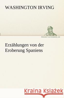 Erzählungen von der Eroberung Spaniens Irving, Washington 9783842407817 TREDITION CLASSICS - książka