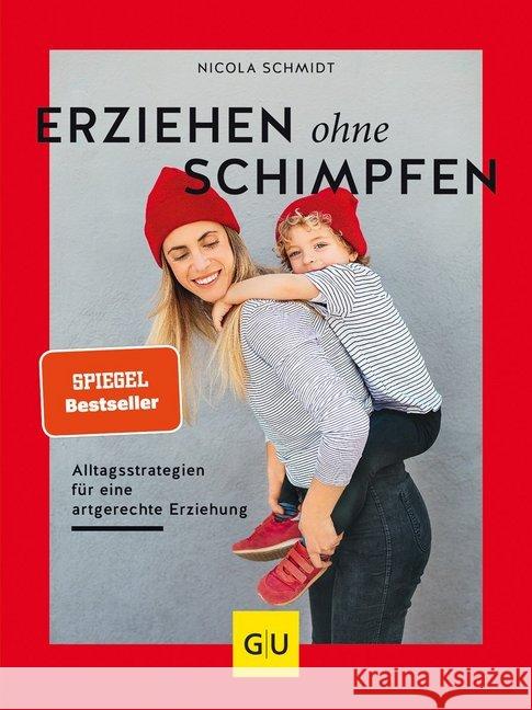 Erziehen ohne Schimpfen : Alltagsstrategien für eine artgerechte Erziehung Schmidt, Nicola 9783833868566 Gräfe & Unzer - książka