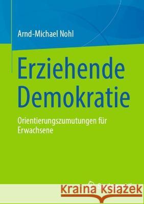 Erziehende Demokratie: Orientierungszumutungen Für Erwachsene Nohl, Arnd-Michael 9783658372088 Springer Fachmedien Wiesbaden - książka