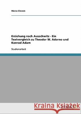 Erziehung nach Ausschwitz - Ein Textvergleich zu Theodor W. Adorno und Konrad Adam Marco Sievers 9783638740401 Grin Verlag - książka