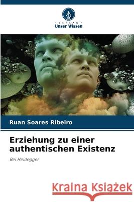 Erziehung zu einer authentischen Existenz Ruan Soare 9786207799251 Verlag Unser Wissen - książka