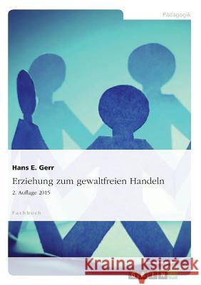 Erziehung zum gewaltfreien Handeln: 2. Auflage 2015 Gerr, Hans E. 9783656847946 Grin Verlag Gmbh - książka