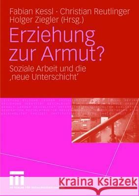 Erziehung Zur Armut?: Soziale Arbeit Und Die 'Neue Unterschicht' Kessl, Fabian 9783531153896 Vs Verlag Fur Sozialwissenschaften - książka