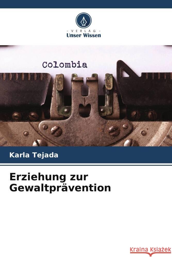 Erziehung zur Gewaltpr?vention Karla Tejada 9786206943419 Verlag Unser Wissen - książka