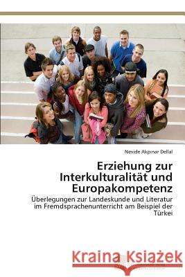 Erziehung zur Interkulturalität und Europakompetenz Akpınar Dellal, Nevide 9783838137551 Sudwestdeutscher Verlag Fur Hochschulschrifte - książka