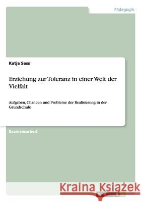 Erziehung zur Toleranz in einer Welt der Vielfalt: Aufgaben, Chancen und Probleme der Realisierung in der Grundschule Sass, Katja 9783638868839 Grin Verlag - książka