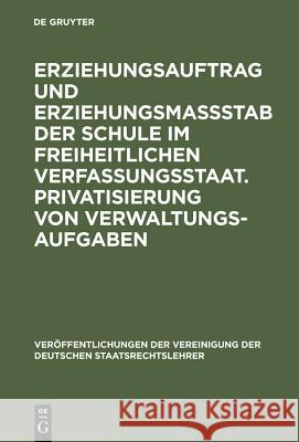 Erziehungsauftrag und Erziehungsmaßstab der Schule im freiheitlichen Verfassungsstaat. Privatisierung von Verwaltungsaufgaben Bothe, Michael 9783110148510 Walter de Gruyter - książka