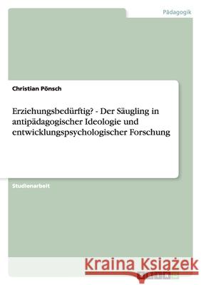 Erziehungsbedürftig? - Der Säugling in antipädagogischer Ideologie und entwicklungspsychologischer Forschung Christian P 9783640119370 Grin Verlag - książka