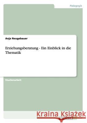 Erziehungsberatung - Ein Einblick in die Thematik Anja Neugebauer 9783640543670 Grin Verlag - książka