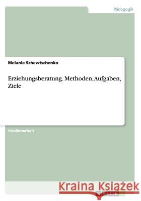 Erziehungsberatung. Methoden, Aufgaben, Ziele Melanie Schewtschenko   9783656725572 Grin Verlag Gmbh - książka