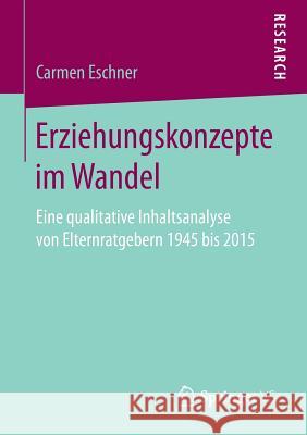 Erziehungskonzepte Im Wandel: Eine Qualitative Inhaltsanalyse Von Elternratgebern 1945 Bis 2015 Eschner, Carmen 9783658169145 Springer vs - książka