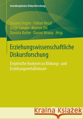 Erziehungswissenschaftliche Diskursforschung: Empirische Analysen Zu Bildungs- Und Erziehungsverhältnissen Fegter, Susann 9783531187372 Springer vs - książka