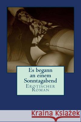 Es begann an einem Sonntagabend: Erotischer Roman Woman, Ghost 9781494457457 Createspace Independent Publishing Platform - książka