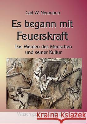 Es begann mit Feuerskraft: Das Werden des Menschen und seiner Kultur Carl Wilhelm Neumann, Klaus-Dieter Sedlacek 9783744874571 Books on Demand - książka