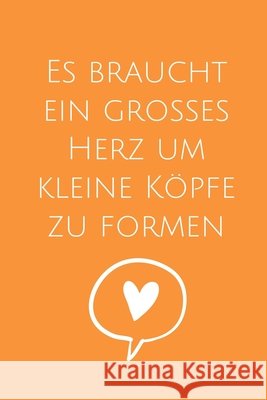 Es Braucht Ein Grosses Herz Um Kleine Köpfe Zu Formen: A5 PUNKTIERT Geschenkidee für Lehrer Erzieher - Abschiedsgeschenk Grundschule - Klassengeschenk Abschiedsgeschenk, Lehrer 9781694092892 Independently Published - książka