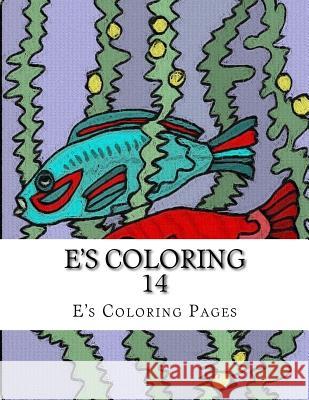 E's Coloring 14 E's Coloring Pages 9781519149565 Createspace - książka