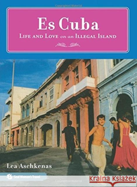 Es Cuba: Life and Love on an Illegal Island Lea Aschkenas 9781580051798 Seal Press (CA) - książka
