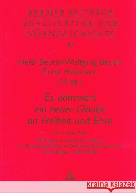 «Es Daemmert Ein Neuer Glaube an Freiheit Und Ehre»: Der 8. Mai 1945- Beitraege Zur Politischen Tagung Mit Kunstausstellung Im Dokumentationszentrum P Metscher, Thomas 9783631550380 Peter Lang Gmbh, Internationaler Verlag Der W - książka