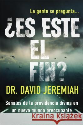 ¿Es Este El Fin?: Señales de la Providencia Divina En Un Nuevo Mundo Preocupante Jeremiah, David 9780718086510 Grupo Nelson - książka